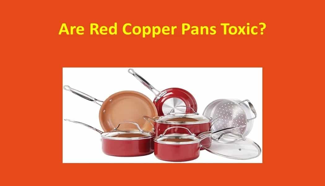 Are Red Copper Pans Toxic? Buying Guide and Review