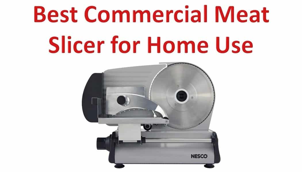 Best Commercial Meat Slicer for Home Use