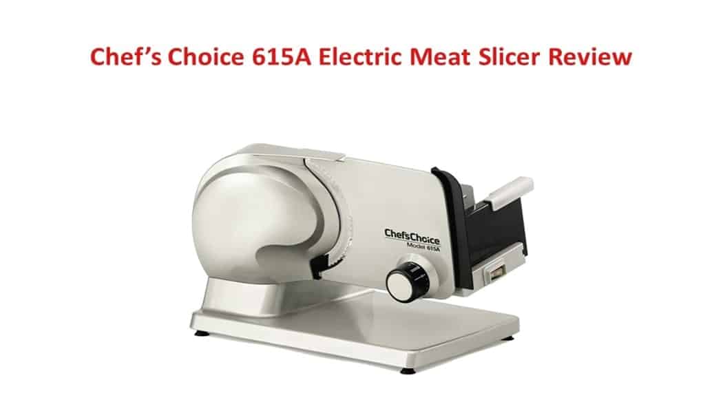 Chef’s Choice 615A Electric Meat Slicer Review