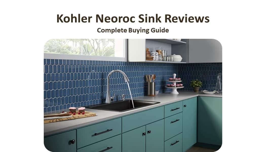 Kohler Neoroc Sink Reviews | Complete Buying Guide